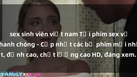 sex sinh viên việt nam Tải phim sex về máy miễn phí và nhanh chóng - Cập nhật các bộ phim mới nhất, đỉnh cao, chất lượng cao HD, đáng xem. Hãy trải nghiệm ngay!
