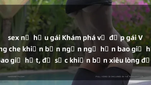 sex nữ hầu gái Khám phá vẻ đẹp gái Việt Nam nude không che khiến bạn ngẩn ngơ hơn bao giờ hết, đủ sức khiến bạn xiêu lòng đến ngất ngây