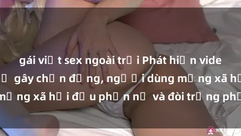 gái việt sex ngoài trời Phát hiện video lén lút sex nhà nghỉ gây chấn động, người dùng mạng xã hội đều phẫn nộ và đòi trừng phạt thật nặng.