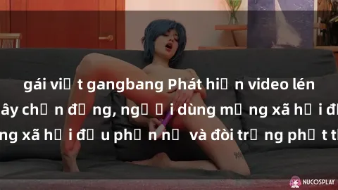 gái việt gangbang Phát hiện video lén lút sex nhà nghỉ gây chấn động, người dùng mạng xã hội đều phẫn nộ và đòi trừng phạt thật nặng.