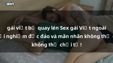 gái việt bị quay lén Sex gái Việt ngoài trời: Trải nghiệm độc đáo và mãn nhãn không thể chối từ!