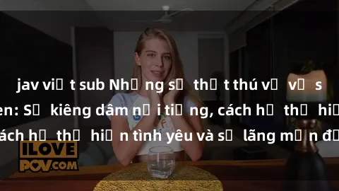 jav việt sub Những sự thật thú vị về sex ở người da đen: Sự kiêng dâm nổi tiếng, cách họ thể hiện tình yêu và sự lãng mạn đặc biệt