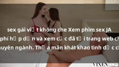 sex gái việt không che Xem phim sex JAV vietsub HD miễn phí hấp dẫn và xem cực đã tại trang web chuyên ngành. Thỏa mãn khát khao tình dục của bạn ngay hôm nay!
