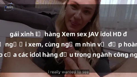 gái xinh lộ hàng Xem sex JAV idol HD để thỏa mãn khẩu vị người xem, cùng ngắm nhìn vẻ đẹp hoàn hảo của các idol hàng đầu trong ngành công nghiệp giải trí ủàiện nay.