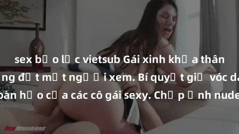 sex bạo lực vietsub Gái xinh khỏa thân khoe dáng nóng bỏng đốt mắt người xem. Bí quyết giữ vóc dáng hoàn hảo của các cô gái sexy. Chụp ảnh nude tự tin không sợ lộ hàng.
