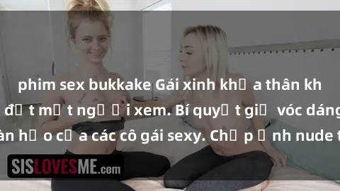 phim sex bukkake Gái xinh khỏa thân khoe dáng nóng bỏng đốt mắt người xem. Bí quyết giữ vóc dáng hoàn hảo của các cô gái sexy. Chụp ảnh nude tự tin không sợ lộ hàng.