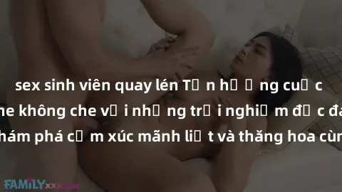 sex sinh viên quay lén Tận hưởng cuộc sống tình dục online không che với những trải nghiệm độc đáo và mới lạ. Khám phá cảm xúc mãnh liệt và thăng hoa cùng đối tác tại các trang web chuyên nghiệp.