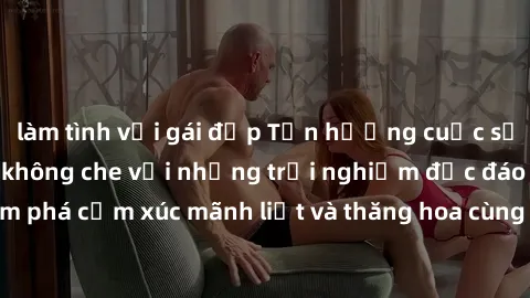 làm tình với gái đẹp Tận hưởng cuộc sống tình dục online không che với những trải nghiệm độc đáo và mới lạ. Khám phá cảm xúc mãnh liệt và thăng hoa cùng đối tác tại các trang web chuyên nghiệp.