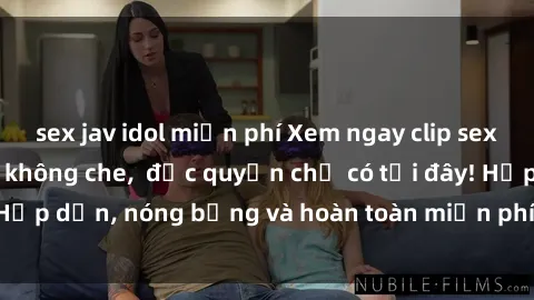 sex jav idol miễn phí Xem ngay clip sex không che cực hot, không che,  độc quyền chỉ có tại đây! Hấp dẫn, nóng bỏng và hoàn toàn miễn phí, không thể bỏ qua!