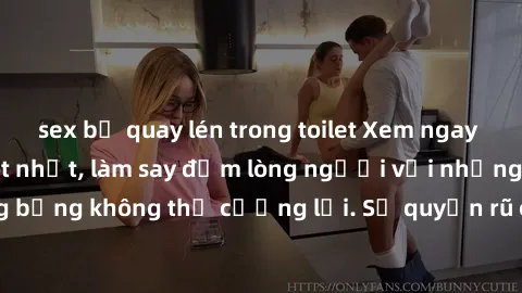 sex bị quay lén trong toilet Xem ngay bộ phim sex milf hot nhất, làm say đắm lòng người với những cảnh nóng bỏng không thể cưỡng lại. Sự quyến rũ của MILF sẽ khiến bạn mãnh liệt!