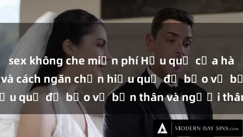 sex không che miễn phí Hậu quả của hành vi bạo dâm sex và cách ngăn chặn hiệu quả để bảo vệ bản thân và người thân