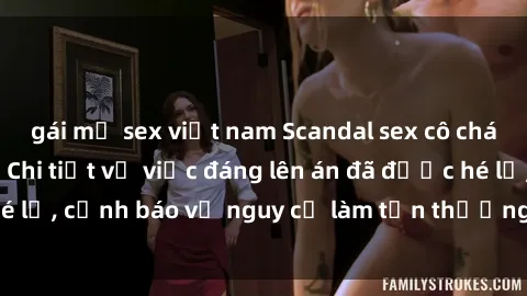 gái mỹ sex việt nam Scandal sex cô cháu gây chấn động: Chi tiết vụ việc đáng lên án đã được hé lộ, cảnh báo về nguy cơ làm tổn thương tâm hồn trẻ em.