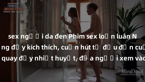 sex người da đen Phim sex loạn luân Nhật Bản: Hành động đầy kích thích, cuốn hút từ đầu đến cuối. Những cảnh quay đầy nhiệt huyết, đưa người xem vào thế giới độc đáo của tình thân. Đừng bỏ lỡ!