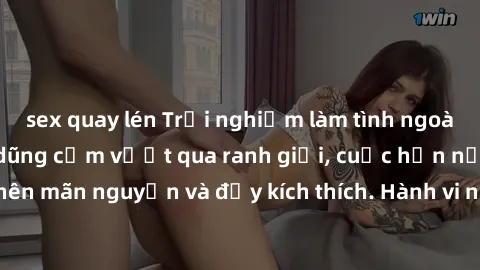 sex quay lén Trải nghiệm làm tình ngoài đường: Khi lòng dũng cảm vượt qua ranh giới, cuộc hẹn nơi công cộng trở nên mãn nguyện và đầy kích thích. Hành vi nguy hiểm, nhưng cũng tạo nên cảm giác mới mẻ 