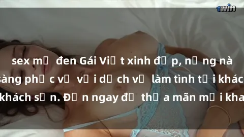 sex mỹ đen Gái Việt xinh đẹp, nồng nàn tình cảm, sẵn sàng phục vụ với dịch vụ làm tình tại khách sạn. Đến ngay để thỏa mãn mọi khao khát của bạn!