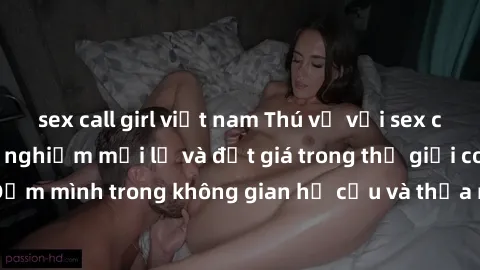 sex call girl việt nam Thú vị với sex cosplay anime: Trải nghiệm mới lạ và đắt giá trong thế giới cosplay! Đắm mình trong không gian hư cấu và thỏa mãn niềm đam mê của bạn!