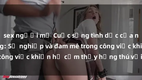 sex người mỹ Cuộc sống tình dục của nhân viên văn phòng: Sự nghiệp và đam mê trong công việc khiến họ cảm thấy hứng thú với tình dục?