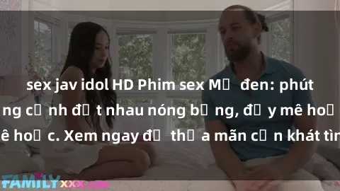 sex jav idol HD Phim sex Mỹ đen: phút mãnh liệt với những cảnh địt nhau nóng bỏng, đầy mê hoặc. Xem ngay để thỏa mãn cơn khát tình dục của bạn!