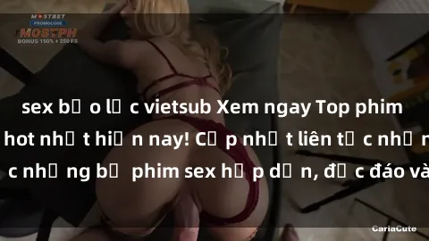 sex bạo lực vietsub Xem ngay Top phim sex mới nhất đang hot nhất hiện nay! Cập nhật liên tục những bộ phim sex hấp dẫn, độc đáo và đầy kích thích.