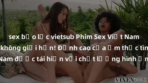 sex bạo lực vietsub Phim Sex Việt Nam HD - Xem ngay và không giới hạn! Đỉnh cao của ẩm thực tình dục Việt Nam được tái hiện với chất lượng hình ảnh sắc nét. Hãy thưởng thức ngay!
