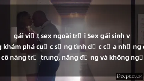 gái việt sex ngoài trời Sex gái sinh viên hot nhất: Cùng khám phá cuộc sống tình dục của những cô nàng trẻ trung, năng động và không ngần ngại thử nghiệm!