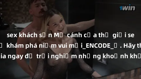 sex khách sạn Mở cánh cửa thế giới sex MILF Việt Nam để khám phá niềm vui mới_ENCODE_. Hãy tham gia ngay để trải nghiệm những khoảnh khắc đầy kích thích và đam mê.