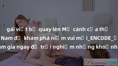gái việt bị quay lén Mở cánh cửa thế giới sex MILF Việt Nam để khám phá niềm vui mới_ENCODE_. Hãy tham gia ngay để trải nghiệm những khoảnh khắc đầy kích thích và đam mê.