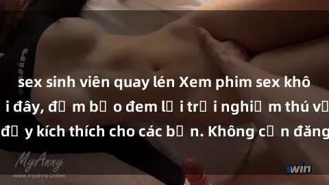 sex sinh viên quay lén Xem phim sex không che miễn phí tại đây, đảm bảo đem lại trải nghiệm thú vị và đầy kích thích cho các bạn. Không cần đăng ký, hoàn toàn miễn phí.